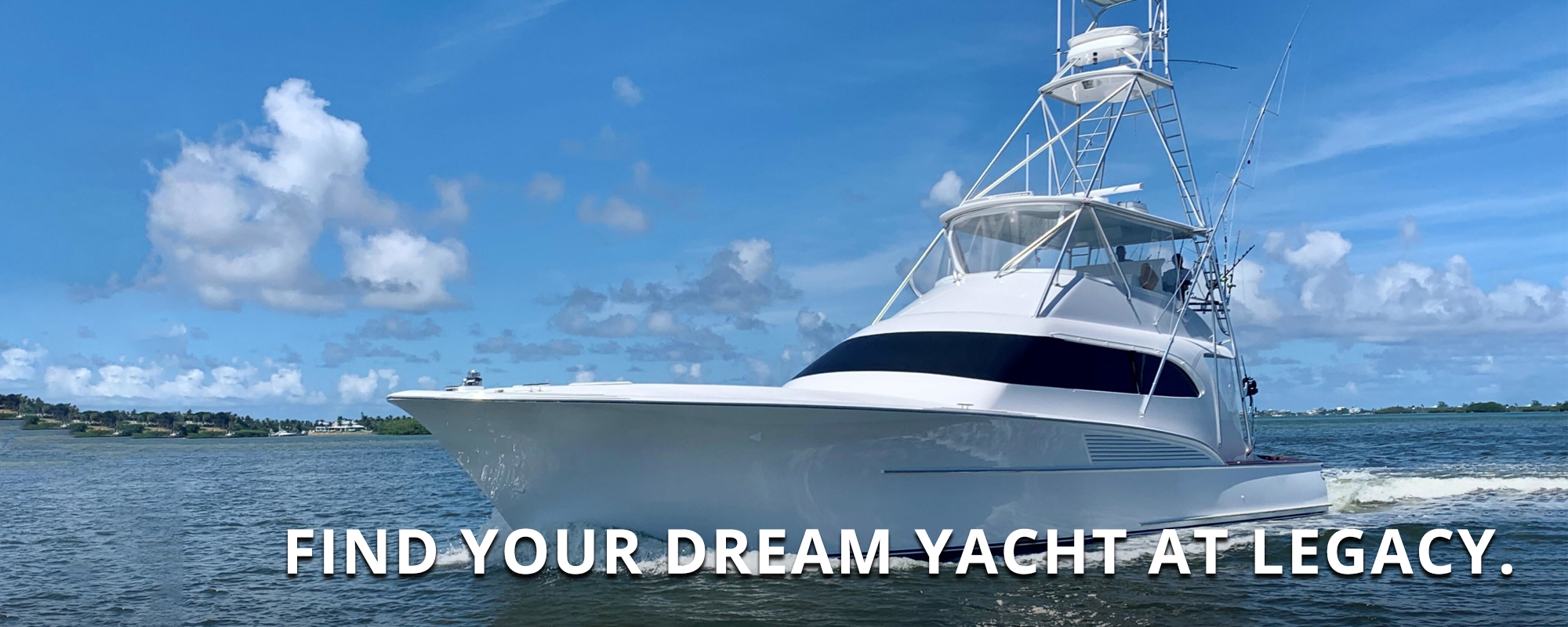 Find your dream yacht at Legacy